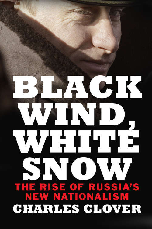 Book cover of Black Wind, White Snow: The Rise of Russia's New Nationalism
