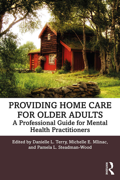 Providing Home Care for Older Adults: A Professional Guide for Mental Health Practitioners