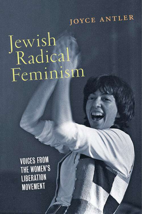 Book cover of Jewish Radical Feminism: Voices from the Women's Liberation Movement (Goldstein-Goren American Jewish History #3)