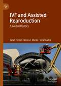 IVF and Assisted Reproduction: A Global History