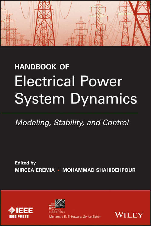 Handbook of Electrical Power System Dynamics: Modeling, Stability, and Control (IEEE Press Series on Power Engineering #92)