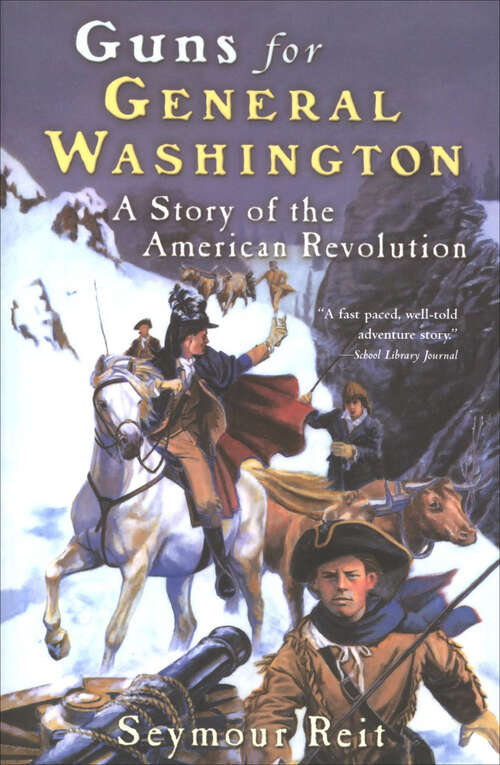 Book cover of Guns for General Washington: A Story of the American Revolution (Great Episodes)