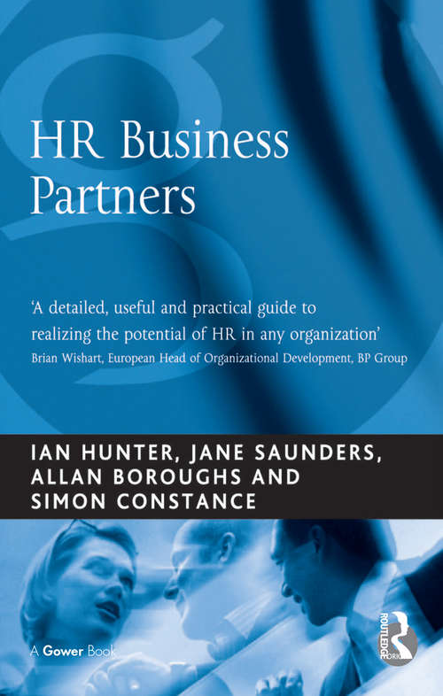 HR Business Partners: How To Get Shared Services, Outsourcing And Business Partnering To Deliver What You Want (Business And Economics Ser.)