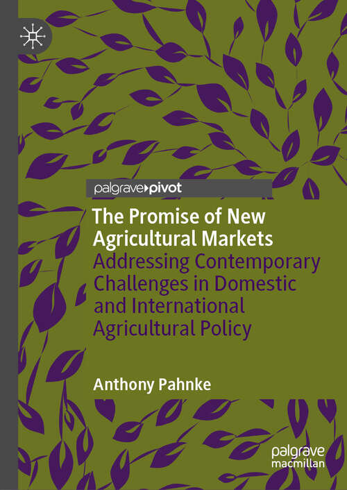Book cover of The Promise of New Agricultural Markets: Addressing Contemporary Challenges in Domestic and International Agricultural Policy (2024)