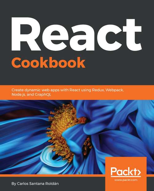 Book cover of React Cookbook: Create dynamic web apps with React using Redux, Webpack, Node.js, and GraphQL