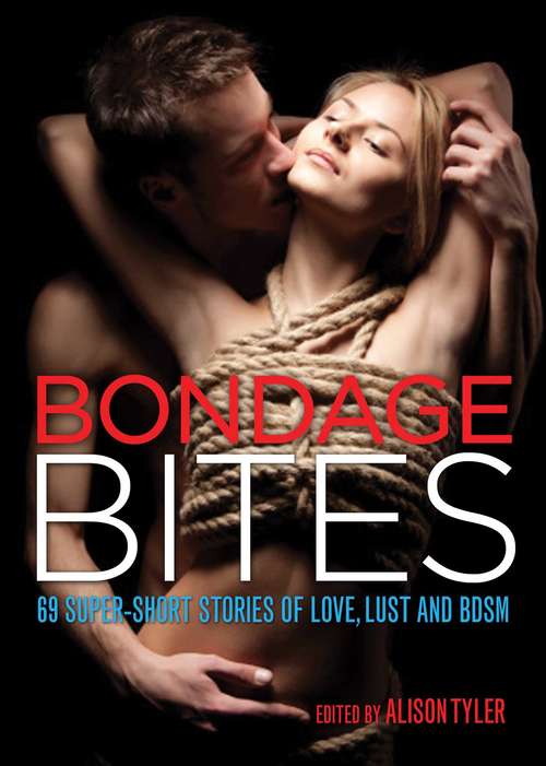 Book cover of Bondage Bites: 69 Super-Short Stories of Love, Lust and BDSM