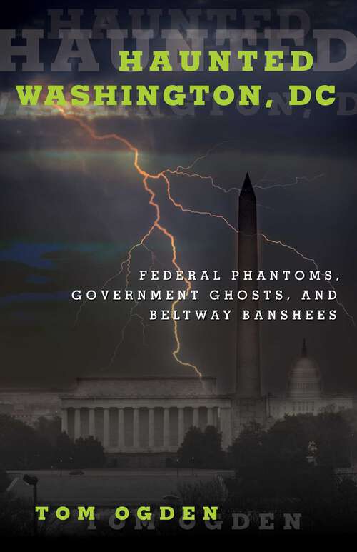 Book cover of Haunted Washington, DC: Federal Phantoms, Government Ghosts, and Beltway Banshees (Haunted)