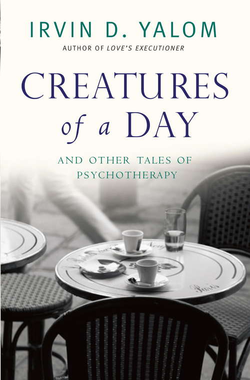 Book cover of Creatures of a Day: And Other Tales of Psychotherapy