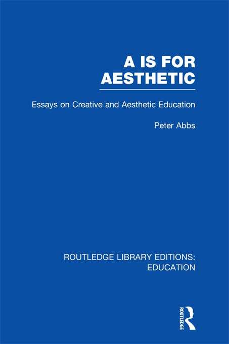 Book cover of Aa is for Aesthetic: Essays on Creative and Aesthetic Education (Routledge Library Editions: Education)