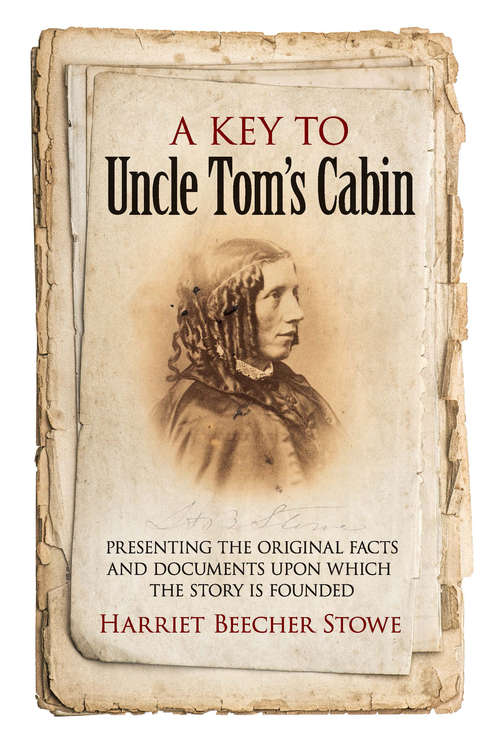A Key to Uncle Tom's Cabin: Presenting the Original Facts and Documents Upon Which the Story Is Founded (History Of The United States Ser.)