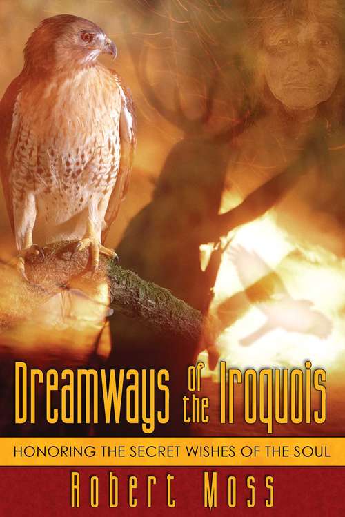 Book cover of Dreamways of the Iroquois: Honoring the Secret Wishes of the Soul