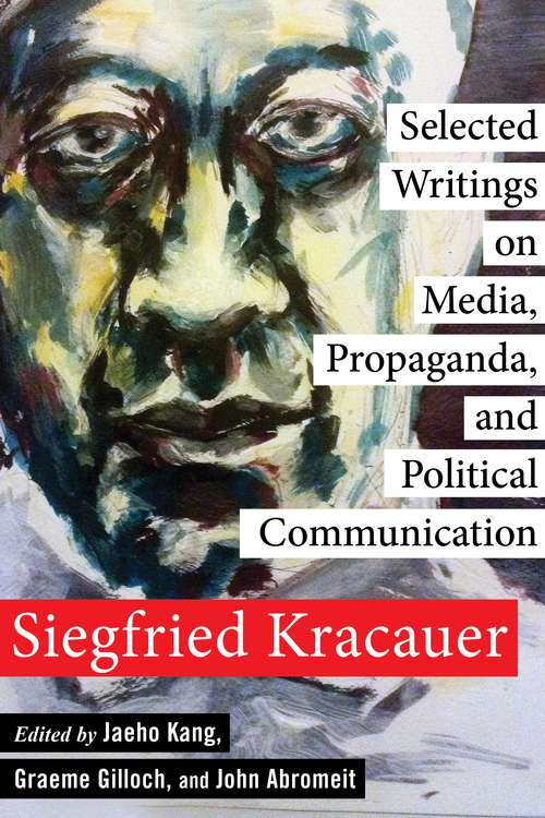 Selected Writings on Media, Propaganda, and Political Communication (New Directions in Critical Theory #80)