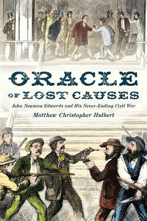 Book cover of Oracle of Lost Causes: John Newman Edwards and His Never-Ending Civil War