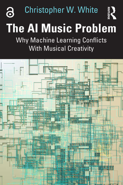 Book cover of The AI Music Problem: Why Machine Learning Conflicts With Musical Creativity (1)