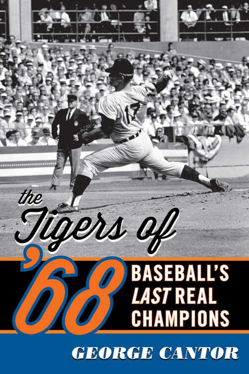 Book cover of The Tigers of '68: Baseball's Last Real Champions