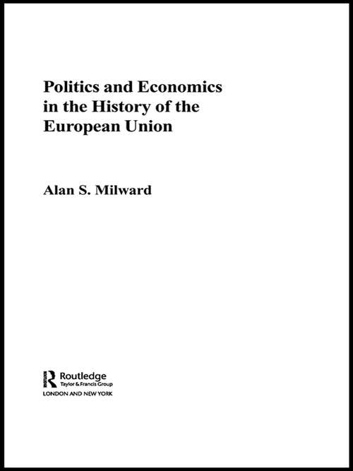 Politics and Economics in the History of the European Union (The Graz Schumpeter Lectures)