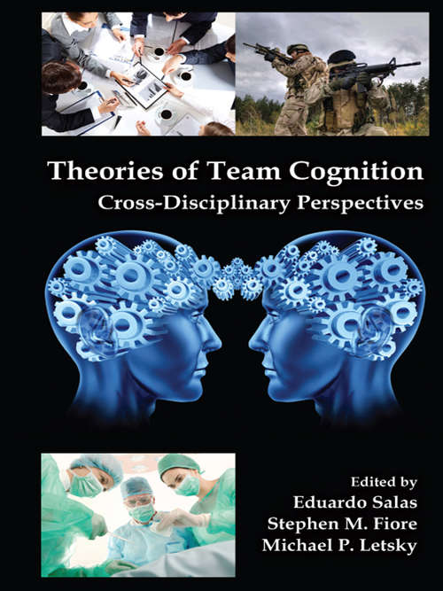 Book cover of Theories of Team Cognition: Cross-Disciplinary Perspectives (Applied Psychology Series)