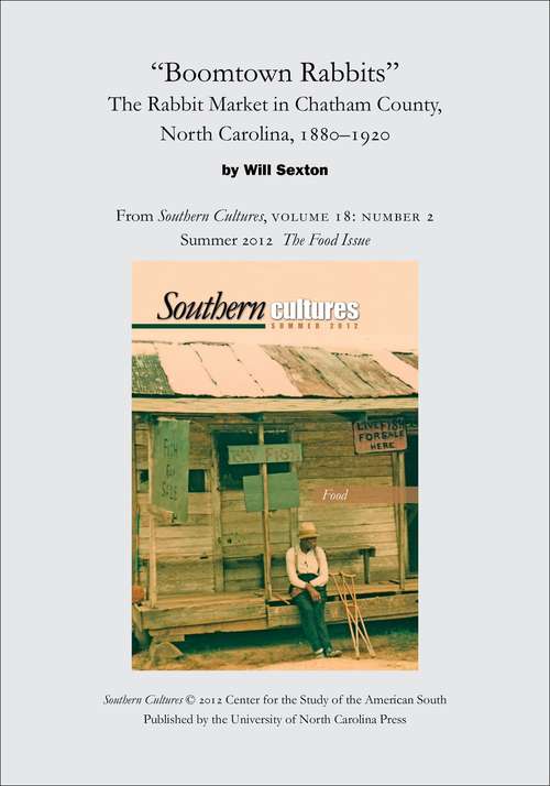 "Boomtown Rabbits": The Rabbit Market in Chatham County, North Carolina, 1880-1920 (Southern Cultures #Volume 18 Number 2)