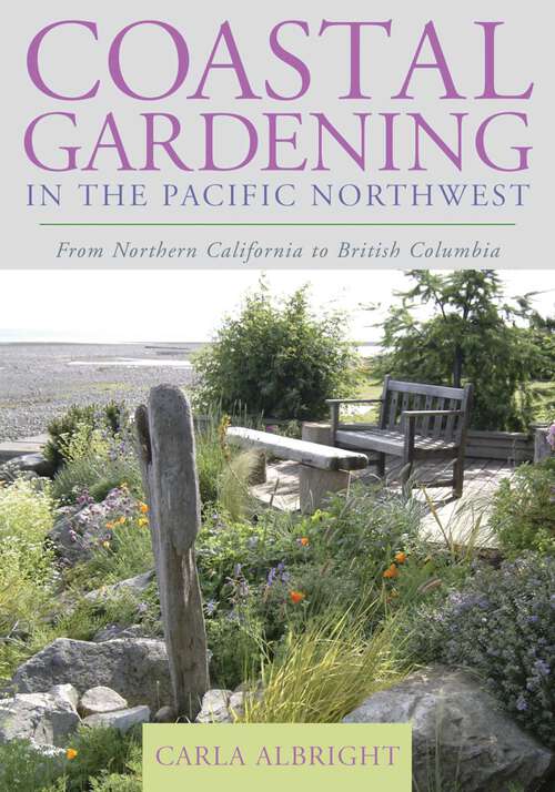 Book cover of Coastal Gardening in the Pacific Northwest: From Northern California to British Columbia