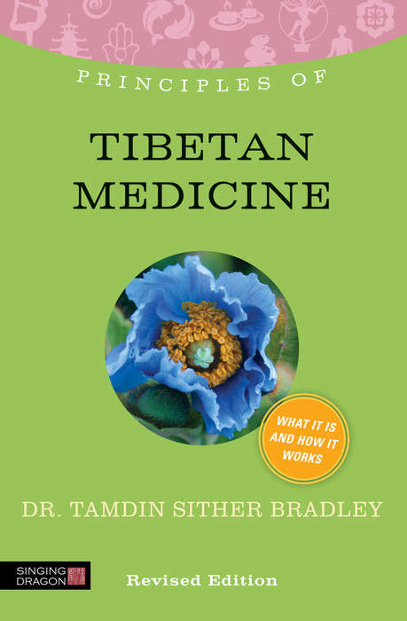 Book cover of Principles of Tibetan Medicine: What it is, how it works, and what it can do for you Revised Edition