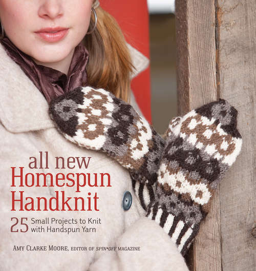 All New Homespun Handknit: 25 Small Projects to Knit with Handspun Yarn