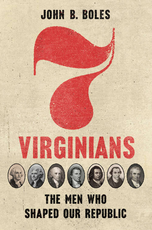 Book cover of Seven Virginians: The Men Who Shaped Our Republic