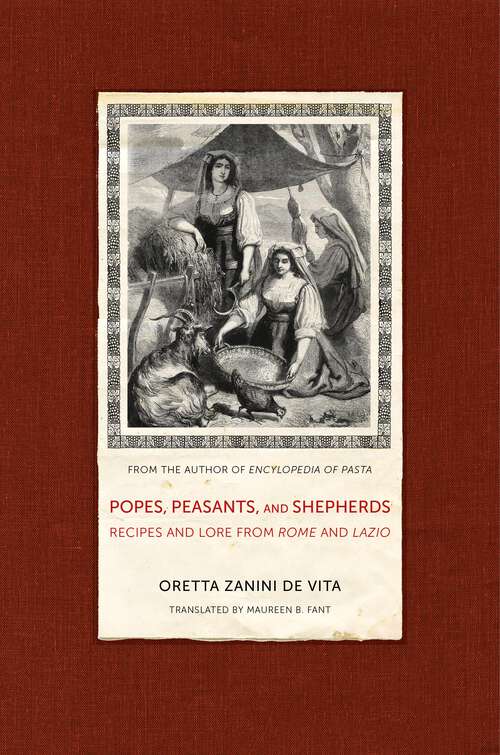 Popes, Peasants, and Shepherds: Recipes and Lore from Rome and Lazio (California Studies in Food and Culture #42)