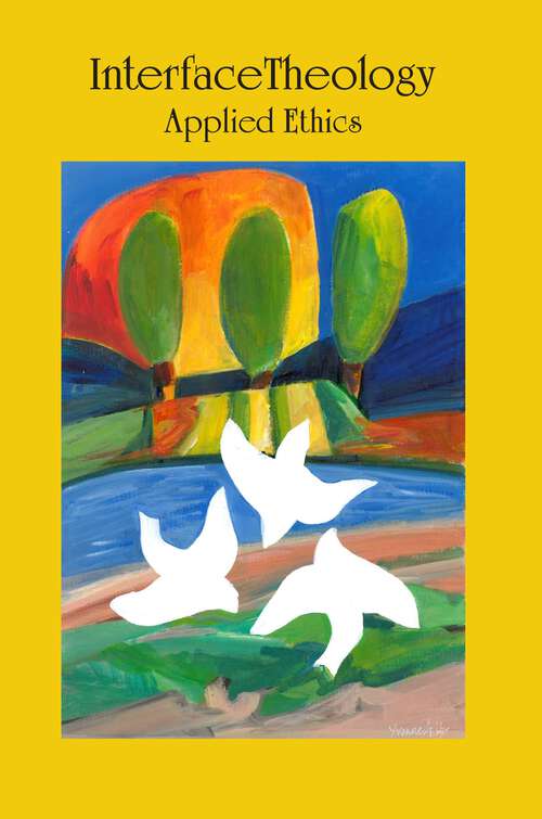 Book cover of Interface Theology: Applied Ethics