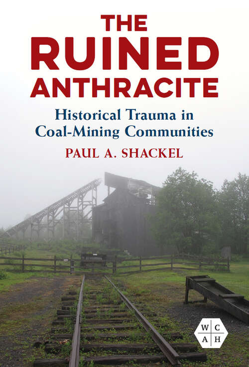 Book cover of The Ruined Anthracite: Historical Trauma in Coal-Mining Communities (Working Class in American History)