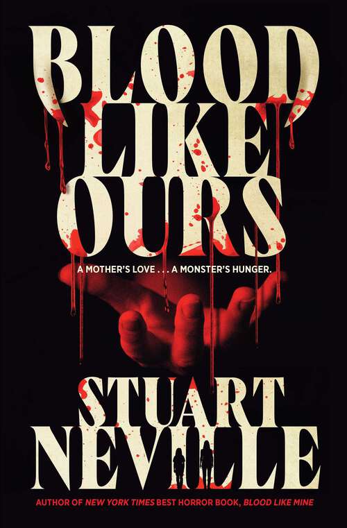 Book cover of Blood Like Ours: A pulse-pounding, spine-chilling journey into the dark. 'Neville might well be Stephen King's rightful heir' (Will Dean) (ANZ Only)