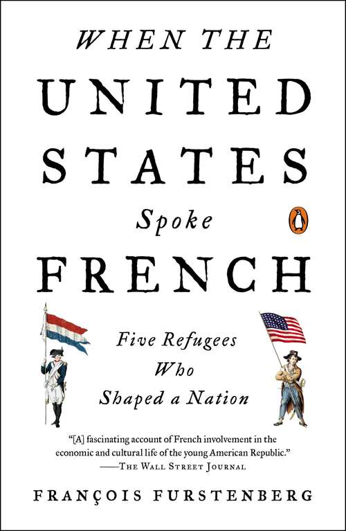Book cover of When the United States Spoke French: Five Refugees Who Shaped a Nation