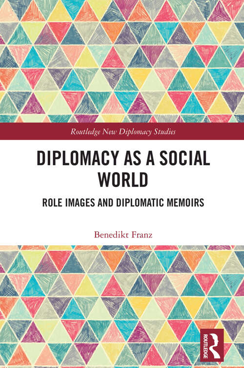 Book cover of Diplomacy as a Social World: Role Images and Diplomatic Memoirs (1) (Routledge New Diplomacy Studies)