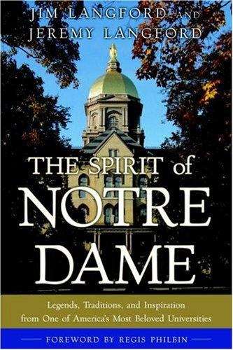 The Spirit of Notre Dame: Legends, Traditions, and Inspiration from one of America's Most Beloved Universities