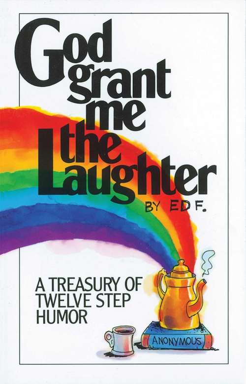 Book cover of God Grant Me The Laughter: A Treasury Of Twelve Step Humor