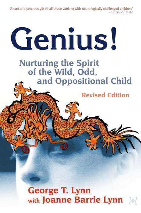 Book cover of Genius!: Nurturing the Spirit of the Wild, Odd, and Oppositional Child – Revised Edition
