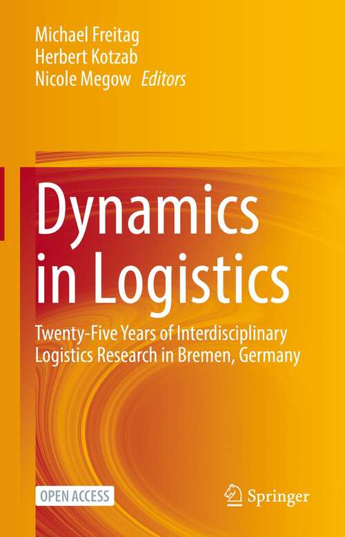 Dynamics in Logistics: Twenty-Five Years of Interdisciplinary Logistics Research in Bremen, Germany