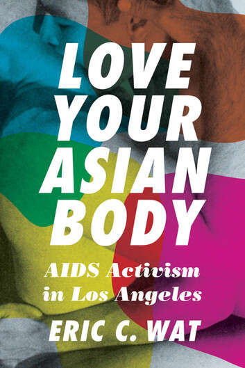 Book cover of Love Your Asian Body: AIDS Activism in Los Angeles