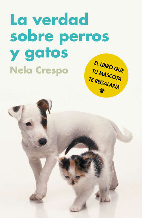 Book cover of La verdad sobre perros y gatos