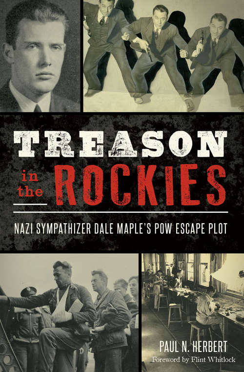 Book cover of Treason in the Rockies: Nazi Sympathizer Dale Maple’s POW Escape Plot