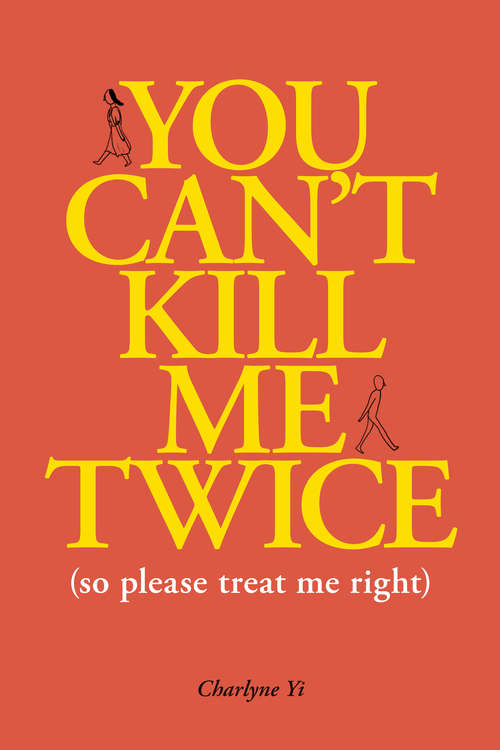 Book cover of You Can't Kill Me Twice: (So Please Treat Me Right)