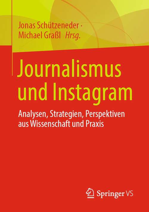 Book cover of Journalismus und Instagram: Analysen, Strategien, Perspektiven aus Wissenschaft und Praxis (1. Aufl. 2022)