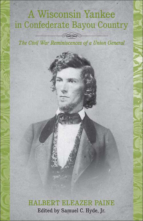 Book cover of A Wisconsin Yankee in Confederate Bayou Country: The Civil War Reminiscences of a Union General