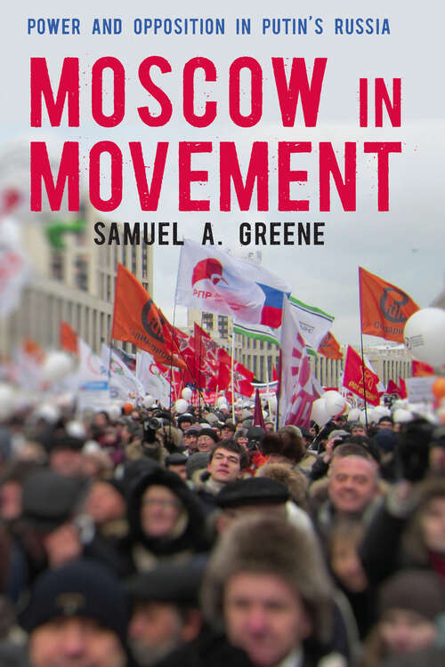 Book cover of Moscow in Movement: Power and Opposition in Putin's Russia