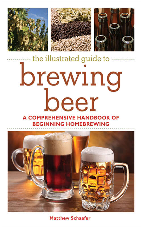 The Illustrated Guide to Brewing Beer: A Comprehensive Handboook of Beginning Home Brewing (The\joy Of Ser.)