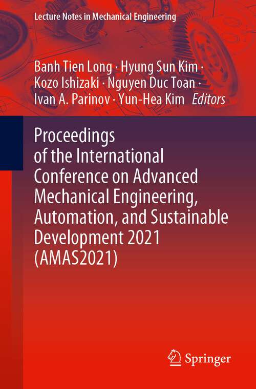 Proceedings of the International Conference on Advanced Mechanical Engineering, Automation, and Sustainable Development 2021 (Lecture Notes in Mechanical Engineering)