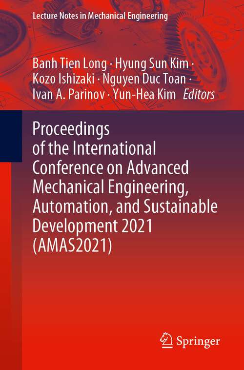 Proceedings of the International Conference on Advanced Mechanical Engineering, Automation, and Sustainable Development 2021 (Lecture Notes in Mechanical Engineering)