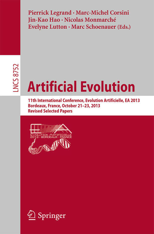 Book cover of Artificial Evolution: 11th International Conference, Evolution Artificielle, EA 2013, Bordeaux, France, October 21-23, 2013. Revised Selected Papers (Lecture Notes in Computer Science #8752)