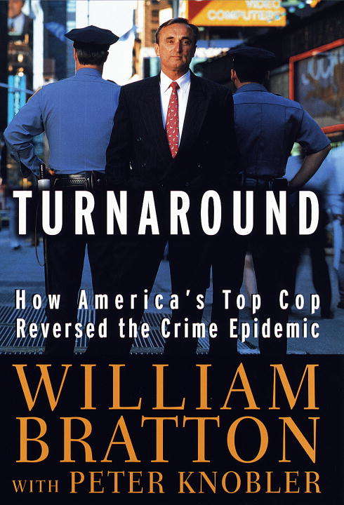 Turnaround: How America's Top Cop Reversed The Crime Epidemic