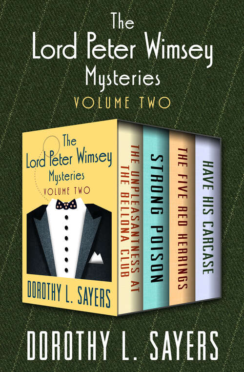 Book cover of The Lord Peter Wimsey Mysteries Volume Two: The Unpleasantness at the Bellona Club, Strong Poison, The Five Red Herrings, and Have His Carcase (The Lord Peter Wimsey Mysteries)