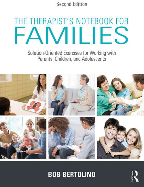 The Therapist's Notebook for Families: Solution-Oriented Exercises for Working With Parents, Children, and Adolescents